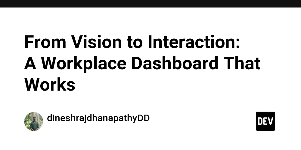 From Vision to Interaction: A Workplace Dashboard That Works