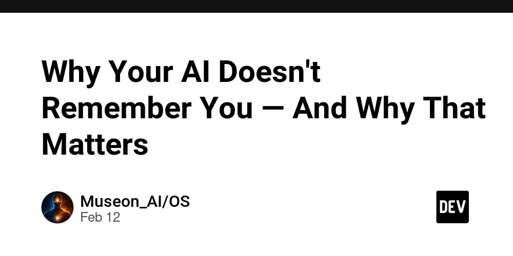 Why Your AI Doesn't Remember You , And Why That Matters